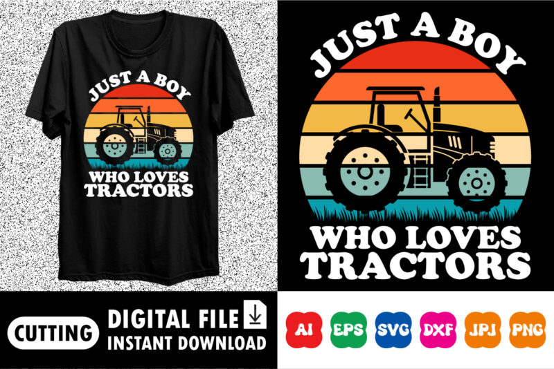 Just a boy who loves tractors shirt print template