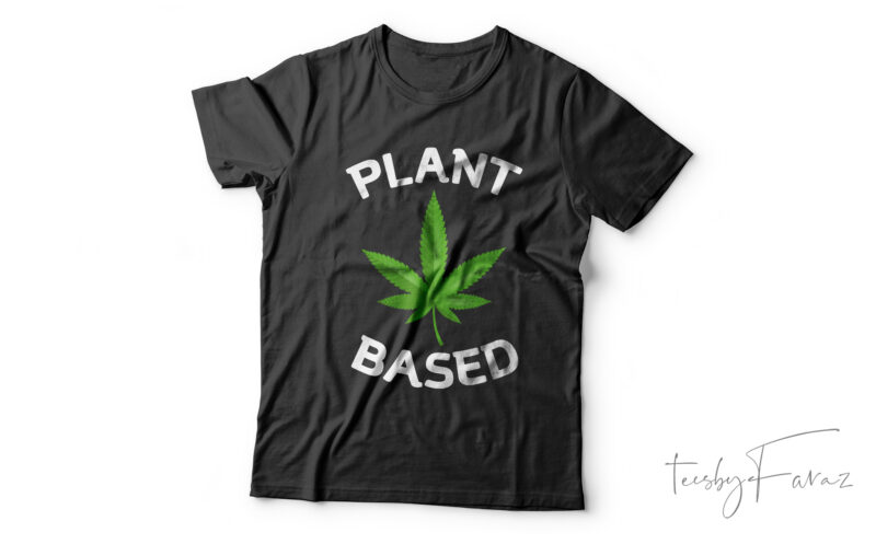 Plant Based Weed Art t shirt design | Graphical t shirt design for sale