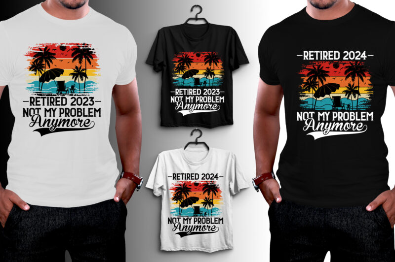 Retired Not My Problem Anymore T-Shirt Design