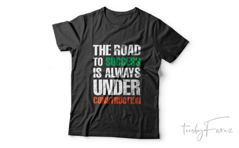 Road to Success is always under construction | Quote t shirt design for sale