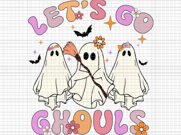 Let’s go ghouls halloween ghost retro groovy svg, let’s go ghouls halloween svg, halloween ghost svg, halloween svg t shirt vector graphic