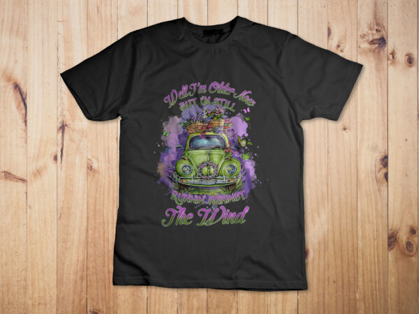 Funny saying quote well i’m older now but i’m still running against the wind t-shirt design