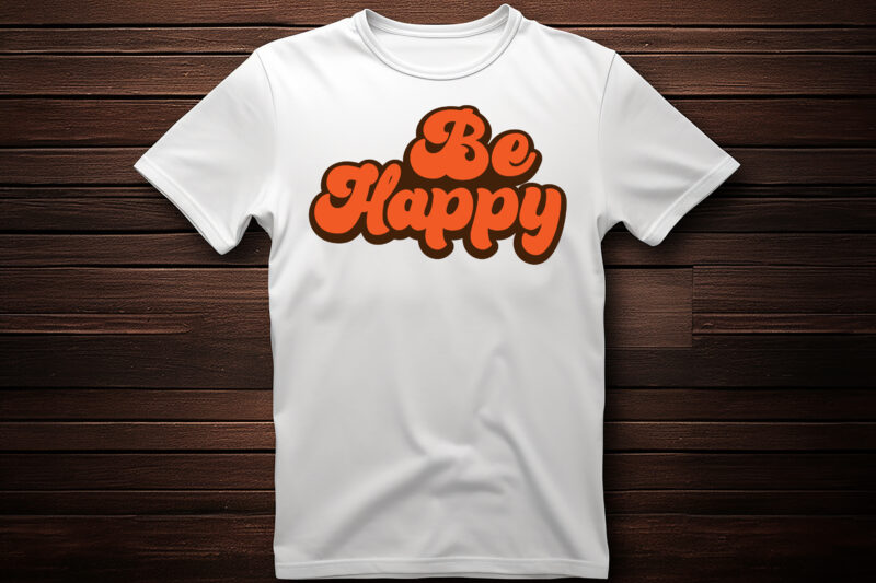 be happy best selling motivational tshirt design,shirt,typography t shirt,lettring t shirt,t shirt design ideas,t shirt design