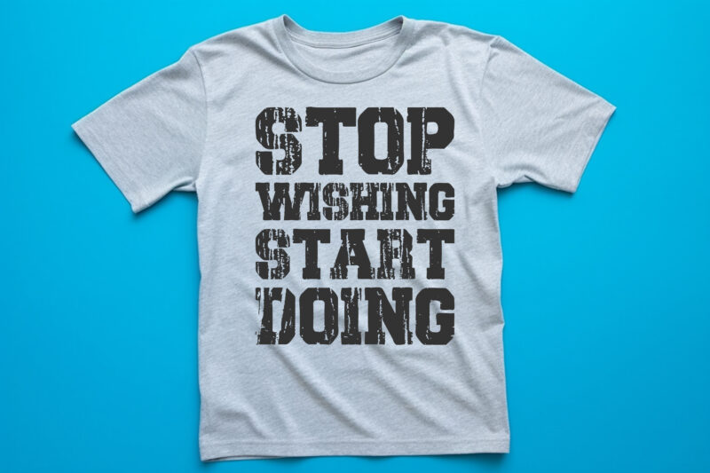 stop wishing start doing t shirts design, custom design, text design, t-shirts design,vintage t shirt design,typography t shrit design,typography lttering qutoe,quote,lttering quote for t shirt,vector t shirt design,