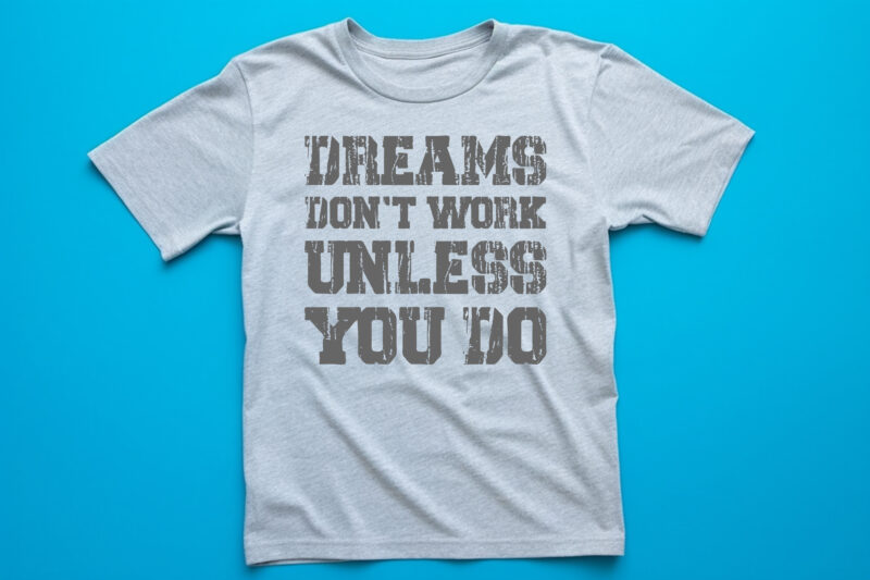 dreams don’t work unless you do lettering quote for t shirt design