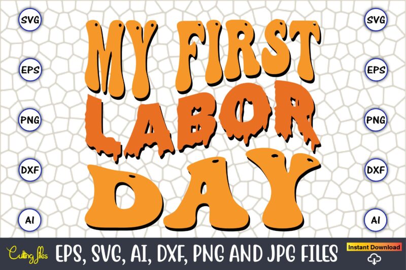 My First Labor Day,Happy Labor Day Svg, Dxf, Eps, Png, Jpg, Digital Graphic, Vinyl Cut Files, Patriotic, Labor Day, Holiday, Printable,Labor Day SVG, Happy Labor Day Svg,Labor Day Silhouettes,Workers Day