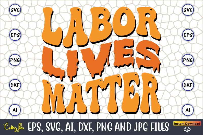 Labor Lives Matter,Happy Labor Day Svg, Dxf, Eps, Png, Jpg, Digital Graphic, Vinyl Cut Files, Patriotic, Labor Day, Holiday, Printable,Labor Day SVG, Happy Labor Day Svg,Labor Day Silhouettes,Workers Day Svg,Patriotic