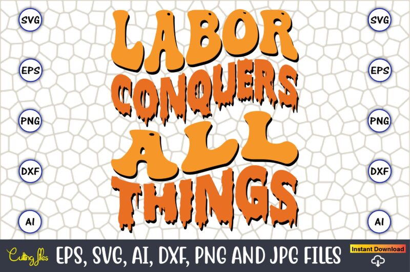 Labor Conquers All Things,Happy Labor Day Svg, Dxf, Eps, Png, Jpg, Digital Graphic, Vinyl Cut Files, Patriotic, Labor Day, Holiday, Printable,Labor Day SVG, Happy Labor Day Svg,Labor Day Silhouettes,Workers Day