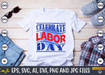 Celebrate Labor Day,Happy Labor Day Svg, Dxf, Eps, Png, Jpg, Digital Graphic, Vinyl Cut Files, Patriotic, Labor Day, Holiday, Printable,Labor Day SVG, Happy Labor Day Svg,Labor Day Silhouettes,Workers Day Svg,Patriotic