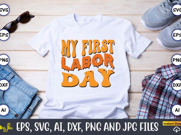 My first labor day,happy labor day svg, dxf, eps, png, jpg, digital graphic, vinyl cut files, patriotic, labor day, holiday, printable,labor day svg, happy labor day svg,labor day silhouettes,workers day