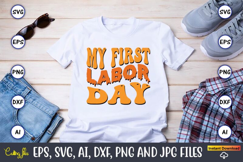 My First Labor Day,Happy Labor Day Svg, Dxf, Eps, Png, Jpg, Digital Graphic, Vinyl Cut Files, Patriotic, Labor Day, Holiday, Printable,Labor Day SVG, Happy Labor Day Svg,Labor Day Silhouettes,Workers Day