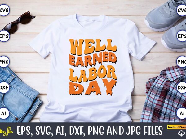 Well earned labor day, happy labor day svg, dxf, eps, png, jpg, digital graphic, vinyl cut files, patriotic, labor day, holiday, printable,labor day svg, happy labor day svg,labor day silhouettes,workers