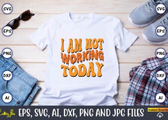 I Am Not Working Today,Happy Labor Day Svg, Dxf, Eps, Png, Jpg, Digital Graphic, Vinyl Cut Files, Patriotic, Labor Day, Holiday, Printable,Labor Day SVG, Happy Labor Day Svg,Labor Day Silhouettes,Workers