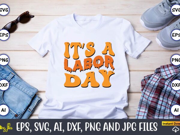 It’s a labor day,happy labor day svg, dxf, eps, png, jpg, digital graphic, vinyl cut files, patriotic, labor day, holiday, printable,labor day svg, happy labor day svg,labor day silhouettes,workers day