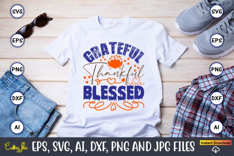 Grateful Thankful Blessed,Thanksgiving day, Thanksgiving SVG, Thanksgiving, Thanksgiving t-shirt, Thanksgiving svg design, Thanksgiving t-shirt design,Gobble SVG, Turkey Face SVG, Funny, Kids, T-shirt, Silhouette, Sublimation Designs Downloads,Thanksgiving SVG Bundle, Funny Thanksgiving,Fall