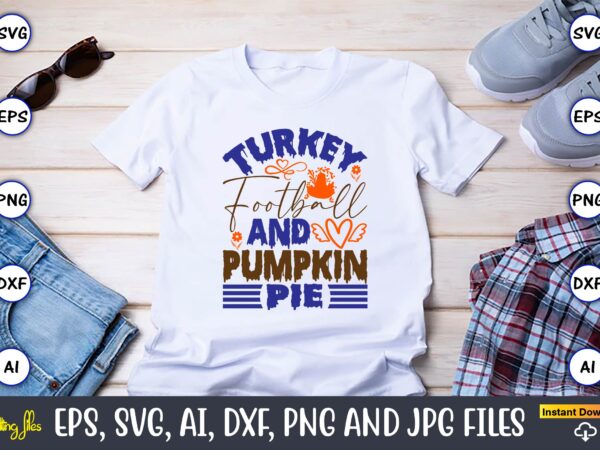 Turkey football and pumpkin pie,thanksgiving day, thanksgiving svg, thanksgiving, thanksgiving t-shirt, thanksgiving svg design, thanksgiving t-shirt design,gobble svg, turkey face svg, funny, kids, t-shirt, silhouette, sublimation designs downloads,thanksgiving svg bundle,