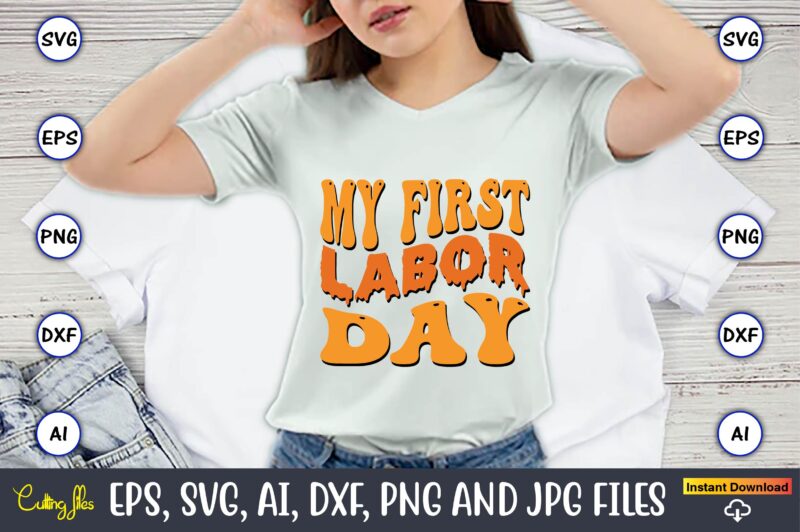 My First Labor Day,Happy Labor Day Svg, Dxf, Eps, Png, Jpg, Digital Graphic, Vinyl Cut Files, Patriotic, Labor Day, Holiday, Printable,Labor Day SVG, Happy Labor Day Svg,Labor Day Silhouettes,Workers Day