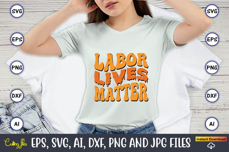 Labor Lives Matter,Happy Labor Day Svg, Dxf, Eps, Png, Jpg, Digital Graphic, Vinyl Cut Files, Patriotic, Labor Day, Holiday, Printable,Labor Day SVG, Happy Labor Day Svg,Labor Day Silhouettes,Workers Day Svg,Patriotic