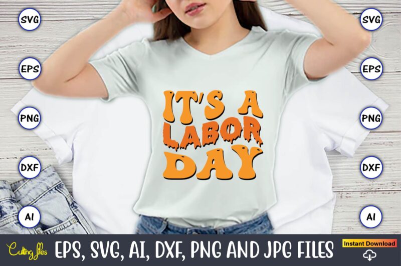 It’s A Labor Day,Happy Labor Day Svg, Dxf, Eps, Png, Jpg, Digital Graphic, Vinyl Cut Files, Patriotic, Labor Day, Holiday, Printable,Labor Day SVG, Happy Labor Day Svg,Labor Day Silhouettes,Workers Day