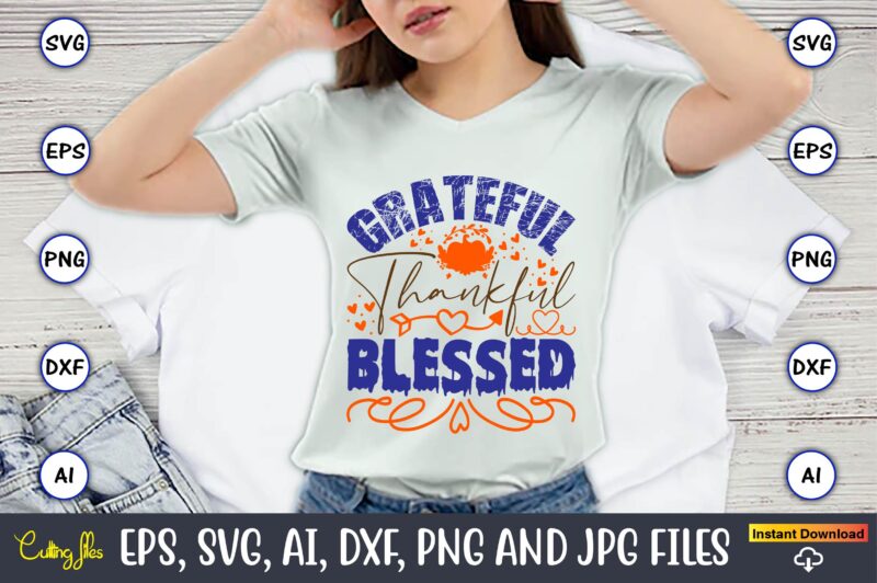 Grateful Thankful Blessed,Thanksgiving day, Thanksgiving SVG, Thanksgiving, Thanksgiving t-shirt, Thanksgiving svg design, Thanksgiving t-shirt design,Gobble SVG, Turkey Face SVG, Funny, Kids, T-shirt, Silhouette, Sublimation Designs Downloads,Thanksgiving SVG Bundle, Funny Thanksgiving,Fall