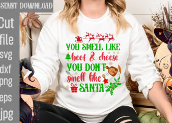 You Smell Like Beef & Cheese You Don’t Smell Like Santa T-shirt Design,You Have Such A Pretty Face You Should Be For A Christmas Card T-shirt Design,I Wasn’t Made For