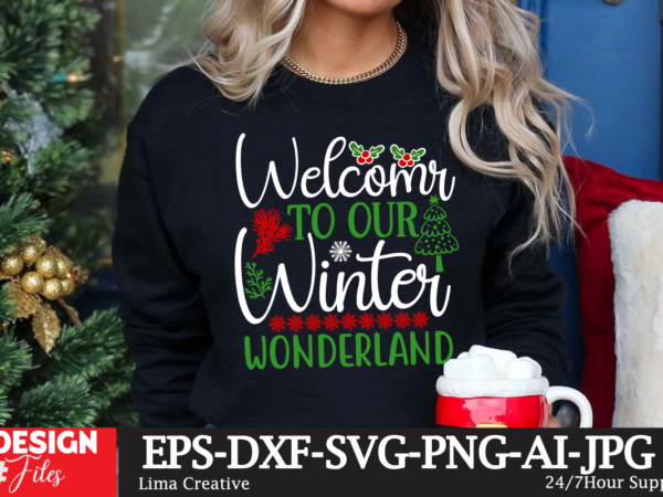 Welcome to our winter wonderland t-shirt design,christmas svg bundle, christmas svg, winter svg, santa svg, holiday, merry christmas, elf svg, funny christmas shirt, cut file for cricut christmas svg bundle,