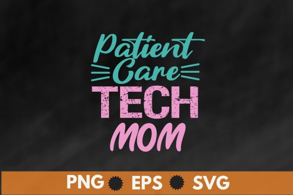 Patient Care Technician mom funny nurse mom saying T-Shirt design vector, Patient Care Technician, Patient Care, PCT Week,