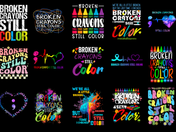 15 broken crayons still color shirt designs bundle for commercial use part 2, broken crayons still color t-shirt, broken crayons still color png file, broken crayons still color digital file,