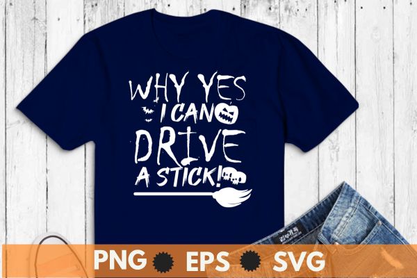 Why yes actually i can drive a stick t-shirt design vector