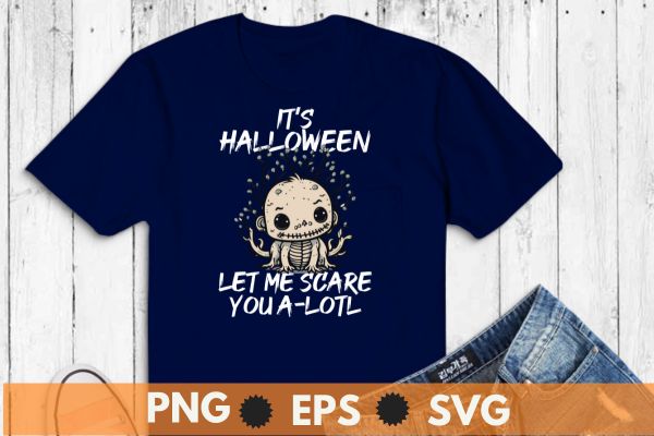 It’s halloween let me scare you a-lotl T-shirt design vector