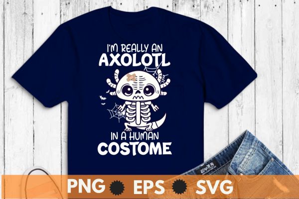 I’m really an axolotl in a human costume kids halloween t-shirt design vector