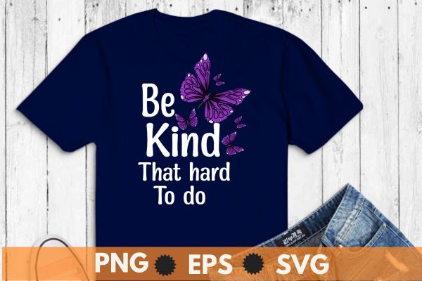 Be kind it’s not that hard to do butterfly t-shirt design vector,