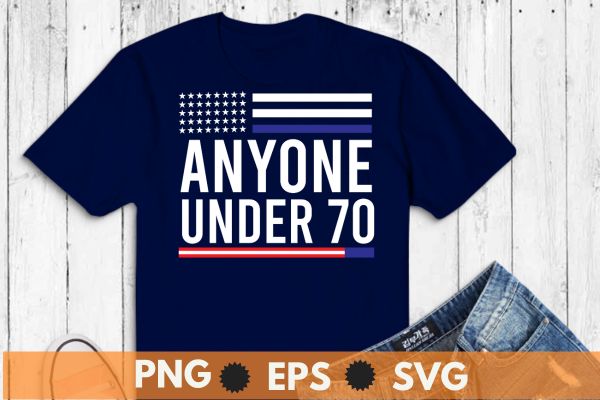 Anyone Under 70 2024 Funny T-Shirt design vector