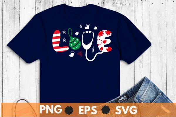 Love Nurse Stethoscope Christmas day funny Nurse Christmas design vector nurse christmas, christmas day nurse shirt,