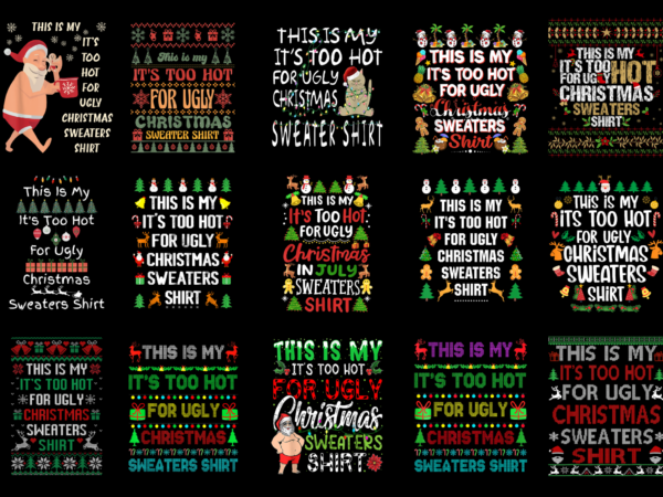 15 it’s too hot for ugly christmas shirt designs bundle for commercial use part 2, it’s too hot for ugly christmas t-shirt, it’s too hot for ugly christmas png file,