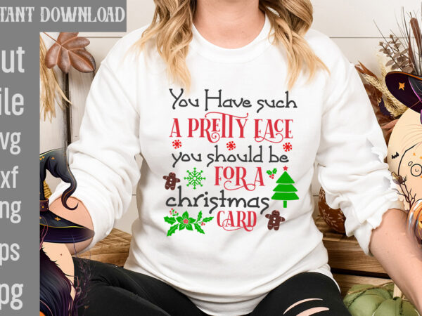 You have such a pretty face you should be for a christmas card t-shirt design,i wasn’t made for winter svg cut filewishing you a merry christmas t-shirt design,stressed blessed &