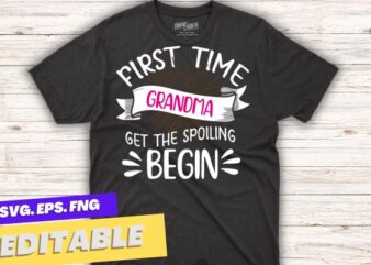 First Time Grandma Let the Spoiling Begin New 1st Time T-Shirt design vector, First Time Grandma, 1st Time Grandma, Grandma shirt, new born baby,