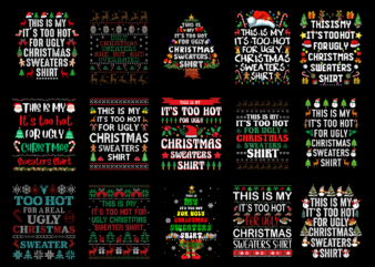 15 It’s Too Hot For Ugly Christmas Shirt Designs Bundle For Commercial Use Part 3, It’s Too Hot For Ugly Christmas T-shirt, It’s Too Hot For Ugly Christmas png file,