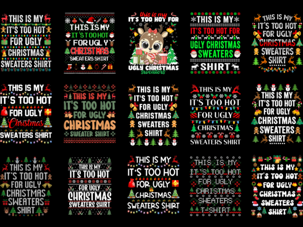 15 it’s too hot for ugly christmas shirt designs bundle for commercial use part 4, it’s too hot for ugly christmas t-shirt, it’s too hot for ugly christmas png file,