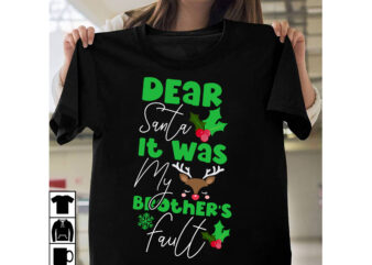 Dear Santa It Was My Brother’s Fault T-Shirt Design, Dear Santa It Was My Brother’s Fault Vector t-Shirt Design , Christmas SVG Design, Christmas Tree Bundle, Christmas SVG bundle Quotes