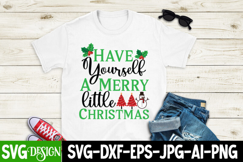 Have Yourself A Merry little Christmas T-Shirt Design, Have Yourself A Merry little Christmas Vector T-Shirt Design