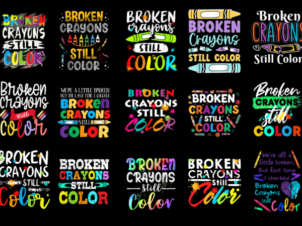 15 broken crayons still color shirt designs bundle for commercial use part 5, broken crayons still color t-shirt, broken crayons still color png file, broken crayons still color digital file,