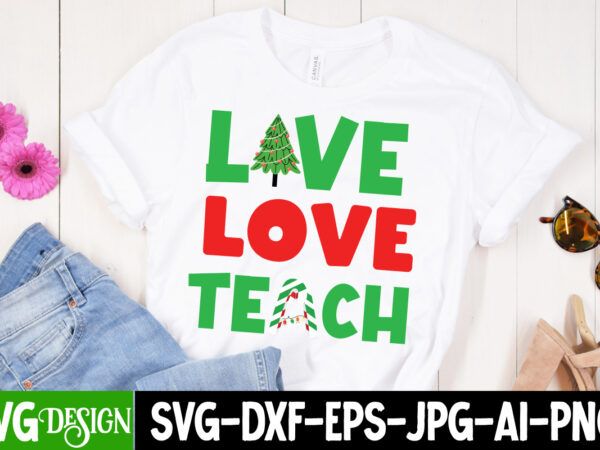 Live love teach t-shirt design, live love teach vector t-shirt design, live love teach svg design, live love teach svg quotes , live love