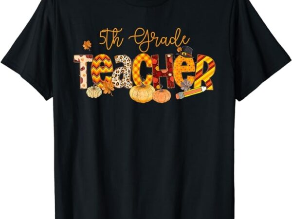 5th grade teacher fall autumn thanksgiving halloween pumpkin t-shirt