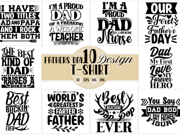 Dad and papa fathers day gift idea, funny fathers day greeting shirt template, heart love birthday gift for dad, best event fathers and daddy gift ideas, bucking father world best t shirt vector illustration