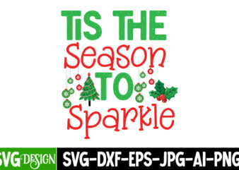 Tis The Season to Sparkle T-Shirt Design, Tis The Season to Sparkle Vector t-Shirt Design, Tis The Season to Sparkle SVG Design