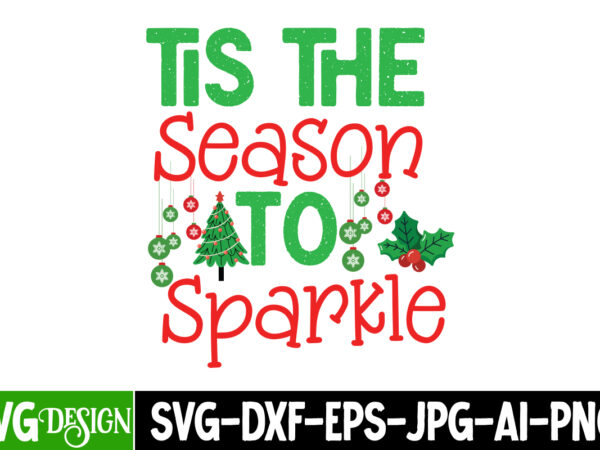 Tis the season to sparkle t-shirt design, tis the season to sparkle vector t-shirt design, tis the season to sparkle svg design