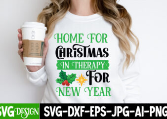 Home For Christmas In theraphy For New Year T-Shirt Design, Home For Christmas In theraphy For New Year Vector T-Shirt Design