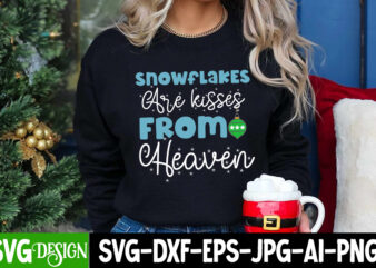 Snowflakes Are Kisses From Heaven T-Shirt Design, Snowflakes Are Kisses From Heaven Vector T-Shirt Design, I m Only a Morning Person On December 25 T-Shirt Design, I m Only a
