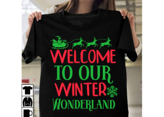 Welcome to our Winter Wonderland T-Shirt Design, Welcome to our Winter Wonderland Vector T-Shirt Design, Christmas SVG Design, Christmas Tree Bundle, Christmas SVG bundle Quotes ,Christmas CLipart Bundle, Christmas SVG